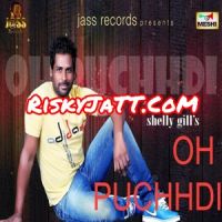 Oh Puchhdi Shelly Gill mp3 song ringtone, Oh Puchhdi Shelly Gill Ringtone Download - DjPunjab.Com.Mx