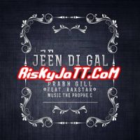 Jeen Di Gal ft Prophe C & Raxstar Prabh Gill mp3 song ringtone, Jeen Di Gal Prabh Gill Ringtone Download - DjPunjab.Com.Mx