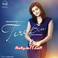 Tere Bin Sukh Ghuman mp3 song ringtone, Tere Bin Sukh Ghuman Ringtone Download - DjPunjab.Com.Mx