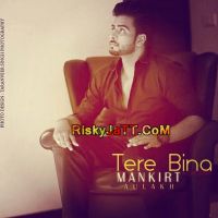 Tere Bina Mankirt Aulakh mp3 song ringtone, Tere Bina Mankirt Aulakh Ringtone Download - DjPunjab.Com.Mx