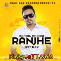 Ranjhe Ft B I R Kamal Khaira mp3 song ringtone, Ranjhe Kamal Khaira Ringtone Download - DjPunjab.Com.Mx