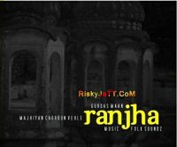 Ranjha (Remix) Gurdas Maan mp3 song ringtone, Ranjha (Remix) Gurdas Maan Ringtone Download - DjPunjab.Com.Mx