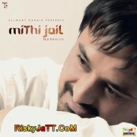 Mithi Jail Teji Kahlon mp3 song ringtone, Mithi Jail Teji Kahlon Ringtone Download - DjPunjab.Com.Mx