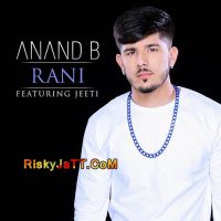 Rani (feat. Jeeti) Anand B mp3 song ringtone, Rani Anand B Ringtone Download - DjPunjab.Com.Mx