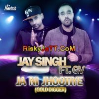 Ja Ni Jhootiye (Gold Digger) GV, Jay Singh mp3 song ringtone, Ja Ni Jhootiye GV, Jay Singh Ringtone Download - DjPunjab.Com.Mx