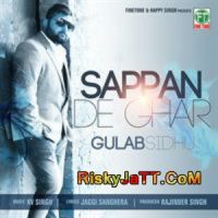 Sappan De Ghar Gulab Sidhu KV Singh mp3 song ringtone, Sappan De Ghar Gulab Sidhu KV Singh Ringtone Download - DjPunjab.Com.Mx