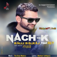 Nach K ft Dj7 Balli Balraj mp3 song ringtone, Nach K Balli Balraj Ringtone Download - DjPunjab.Com.Mx