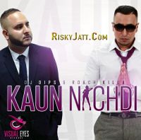 Kaun Nachdi Dj Dips, Roach Killa mp3 song ringtone, Kaun Nachdi Dj Dips, Roach Killa Ringtone Download - DjPunjab.Com.Mx