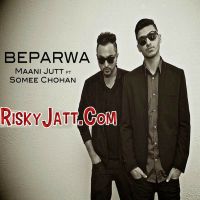 Beparwa ft. Maani Jutt Somee Chohan mp3 song ringtone, Beparwa Somee Chohan Ringtone Download - DjPunjab.Com.Mx