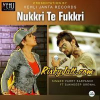 Nukkri Te Fukkri Sukhdeep Grewal, Parry Sarpanch mp3 song ringtone, Nukkri Te Fukkri Sukhdeep Grewal, Parry Sarpanch Ringtone Download - DjPunjab.Com.Mx