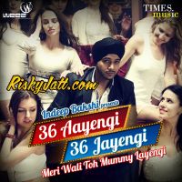 36 Aayengi 36 Jayengi - Meri Wali To Mummy Layengi Indeep Bakshi mp3 song ringtone, 36 Aayengi 36 Jayengi Indeep Bakshi Ringtone Download - DjPunjab.Com.Mx