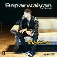 Beparwaiyan Ft Steel Banglez Jaz Dhami mp3 song ringtone, Beparwaiyan Jaz Dhami Ringtone Download - DjPunjab.Com.Mx