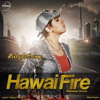 Hawai Fire Sukhdeep Grewal mp3 song ringtone, Hawai Fire Sukhdeep Grewal Ringtone Download - DjPunjab.Com.Mx