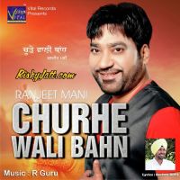 Ranjhe Da Principal Ranjit Mani mp3 song ringtone, Churhe Wali Bahn Ranjit Mani Ringtone Download - DjPunjab.Com.Mx
