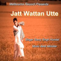 Jatt Wattan Utte ft Beat Minister Garry Singh Hundal mp3 song ringtone, Jatt Wattan Utte Garry Singh Hundal Ringtone Download - DjPunjab.Com.Mx