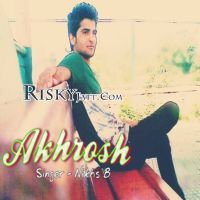 Akhrosh Ft Mr. Suddam Nikhs B mp3 song ringtone, Akhrosh Nikhs B Ringtone Download - DjPunjab.Com.Mx