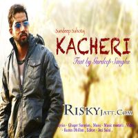Kacheri (Ft Gurdeep Sangha) Sandeep Sahotaj mp3 song ringtone, Kacheri Sandeep Sahotaj Ringtone Download - DjPunjab.Com.Mx