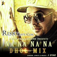 Na Na Na Na (Dhol Mix) J Star mp3 song ringtone, Na Na Na Na (Dhol Mix) J Star Ringtone Download - DjPunjab.Com.Mx