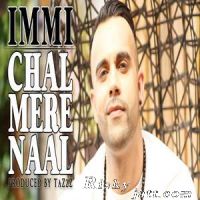 Chal Mere Naal Ft TaZzZ Immi mp3 song ringtone, Chal Mere Naal Immi Ringtone Download - DjPunjab.Com.Mx