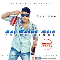 Aaj Nashe Mein Akash singh mp3 song ringtone, Aaj Nashe Mein Akash singh Ringtone Download - DjPunjab.Com.Mx