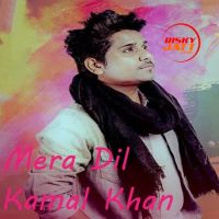 Mera Dil Kamal Khan mp3 song ringtone, Mera Dil Kamal Khan Ringtone Download - DjPunjab.Com.Mx