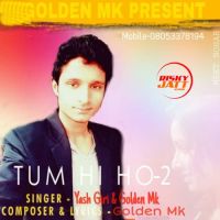 Tum hi Ho 2 Golden Mk, Yash Giri mp3 song ringtone, Tum hi Ho 2 Golden Mk, Yash Giri Ringtone Download - DjPunjab.Com.Mx