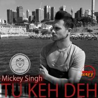 Tu Keh Deh Mickey Singh mp3 song ringtone, Tu Keh Deh Mickey Singh Ringtone Download - DjPunjab.Com.Mx