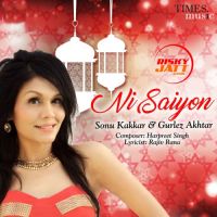 Ni Saiyon Sonu Kakkar, Gurlej Akhtar mp3 song ringtone, Ni Saiyon Sonu Kakkar, Gurlej Akhtar Ringtone Download - DjPunjab.Com.Mx