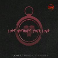Lost Without Your Love Lyan, Mumzy Stranger mp3 song ringtone, Lost Without Your Love Lyan, Mumzy Stranger Ringtone Download - DjPunjab.Com.Mx