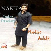Nakka Mankirt Aulakh mp3 song ringtone, Nakka Mankirt Aulakh Ringtone Download - DjPunjab.Com.Mx