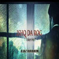 Ishq Da Rog (A Broken Heart) Ajaz Ibrahim mp3 song ringtone, Ishq Da Rog (A Broken Heart) Ajaz Ibrahim Ringtone Download - DjPunjab.Com.Mx