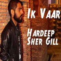 Ik Vaar Hardeep Sher Gill mp3 song ringtone, Ik Vaar Hardeep Sher Gill Ringtone Download - DjPunjab.Com.Mx