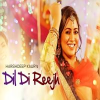 Dil Di Reejh Harshdeep Kaur mp3 song ringtone, Dil Di Reejh Harshdeep Kaur Ringtone Download - DjPunjab.Com.Mx