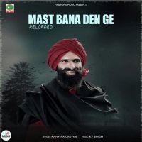 Mast Bana Den Ge Reloaded Kanwar Grewal mp3 song ringtone, Mast Bana Den Ge Kanwar Grewal Ringtone Download - DjPunjab.Com.Mx