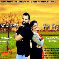 Khand Mishri Maninder Sandhu, Kamalpreet Mattu mp3 song ringtone, Khand Mishri Maninder Sandhu, Kamalpreet Mattu Ringtone Download - DjPunjab.Com.Mx