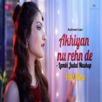 Akhiyan Nu Rehn De Lambi Judai Mashup Rashmeet Kaur mp3 song ringtone, Akhiyan Nu Rehn De Lambi Judai Mashup Rashmeet Kaur Ringtone Download - DjPunjab.Com.Mx