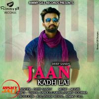 Jaan Kadh Lai Deep Sandy mp3 song ringtone, Jaan Kadh Lai Deep Sandy Ringtone Download - DjPunjab.Com.Mx