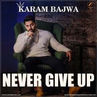Never Give Up Karam Bajwa mp3 song ringtone, Never Give Up Karam Bajwa Ringtone Download - DjPunjab.Com.Mx