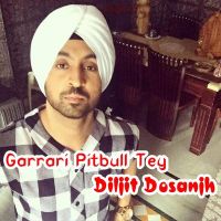 Garrari Pitbull Tey Diljit Dosanjh mp3 song ringtone, Garrari Pitbull Tey Diljit Dosanjh Ringtone Download - DjPunjab.Com.Mx