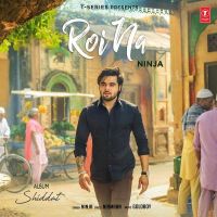 Roi Na (Shiddat) Ninja mp3 song ringtone, Roi Na (Shiddat) Ninja Ringtone Download - DjPunjab.Com.Mx