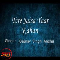 Tere jaisa yaar kahan Gaurav Singh Anshu mp3 song ringtone, Tere jaisa yaar kahan Gaurav Singh Anshu Ringtone Download - DjPunjab.Com.Mx