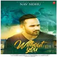 Without You Nav Sidhu mp3 song ringtone, Without You Nav Sidhu Ringtone Download - DjPunjab.Com.Mx