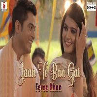 Jaan Te Ban Gai Feroz Khan mp3 song ringtone, Jaan Te Ban Gai Feroz Khan Ringtone Download - DjPunjab.Com.Mx