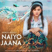 Nayio Jaana Shirley Setia mp3 song ringtone, Naiyo Jaana Shirley Setia Ringtone Download - DjPunjab.Com.Mx