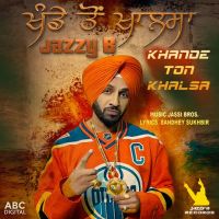 Khande Ton Khalsa Jazzy B mp3 song ringtone, Khande Ton Khalsa Jazzy B Ringtone Download - DjPunjab.Com.Mx