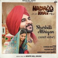 Sharbati Akhiyan (Nadhoo Khan) Gurnam Bhullar mp3 song ringtone, Sharbati Akhiyan (Nadhoo Khan) Gurnam Bhullar Ringtone Download - DjPunjab.Com.Mx