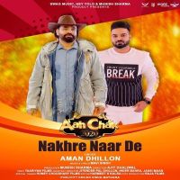 Nakhre Naar De Aman Dhillon mp3 song ringtone, Nakhre Naar De Aman Dhillon Ringtone Download - DjPunjab.Com.Mx
