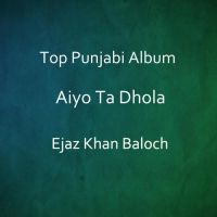 Koi Agaye Ejaz Khan Baloch mp3 song ringtone, Aiyo Ta Dhola Ejaz Khan Baloch Ringtone Download - DjPunjab.Com.Mx