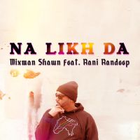 Na Likh Da Rani Randeep, Mixman Shawn mp3 song ringtone, Na Likh Da Rani Randeep, Mixman Shawn Ringtone Download - DjPunjab.Com.Mx
