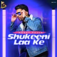 Shukeeni Laa Ke Money Aujla mp3 song ringtone, Shukeeni Laa Ke Money Aujla Ringtone Download - DjPunjab.Com.Mx